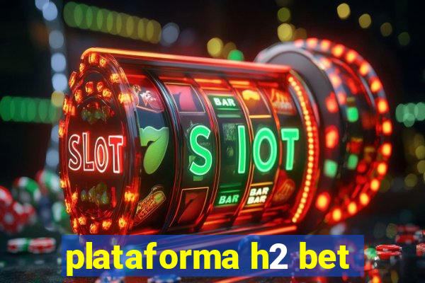plataforma h2 bet